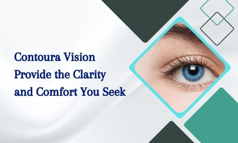 Can Contoura Vision Provide the Clarity and Comfort You Seek?