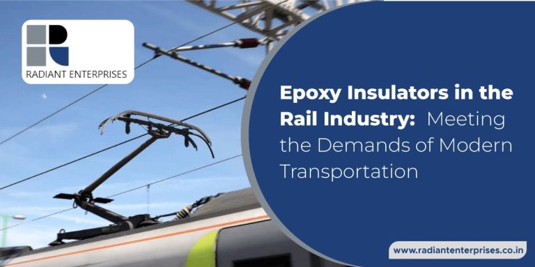 Epoxy Insulators in the Rail Industry: Meeting the Demands of Modern Transportation