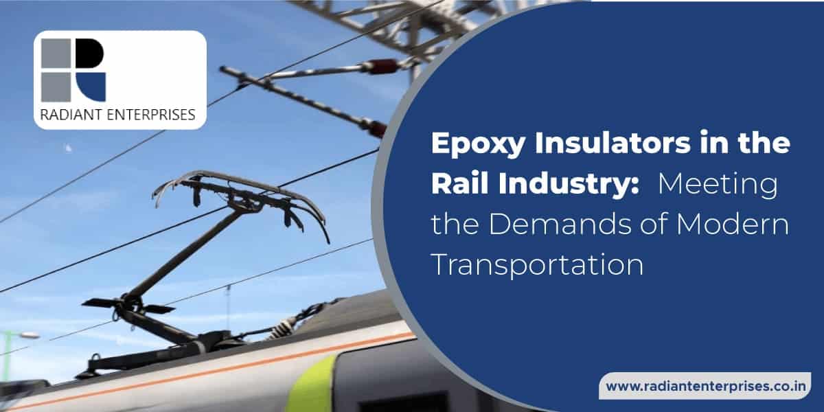 Epoxy Insulators in the Rail Industry_ Meeting the Demands of Modern Transportation