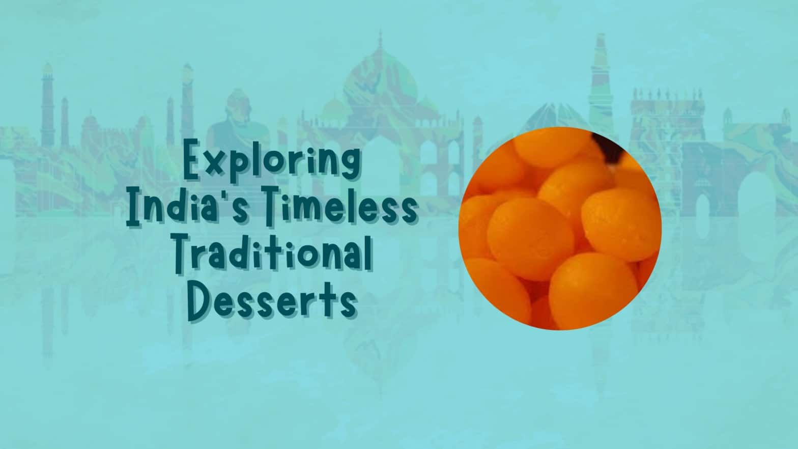 Exploring India's Timeless Traditional Desserts (1)