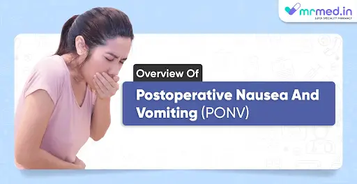 Overview Of Postoperative Nausea And Vomiting (PONV)