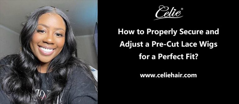 How to Properly Secure and Adjust a Pre-Cut Lace Wigs for a Perfect Fit?