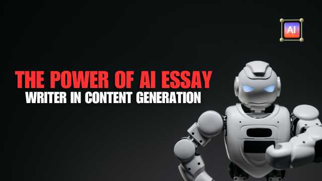 The Power of AI Essay Writer in Content Generation