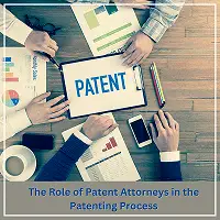 The Role of Patent Attorneys in the Patenting Process