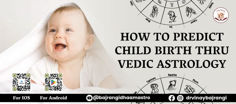 HOW TO PREDICT CHILD BIRTH THRU VEDIC ASTROLOGY