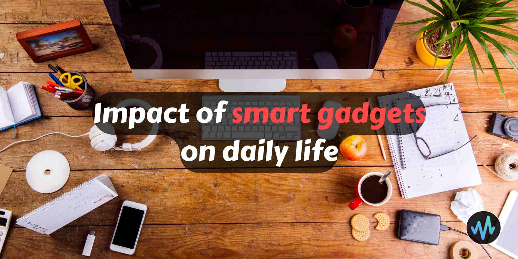 Impact of smart gadgets on daily life