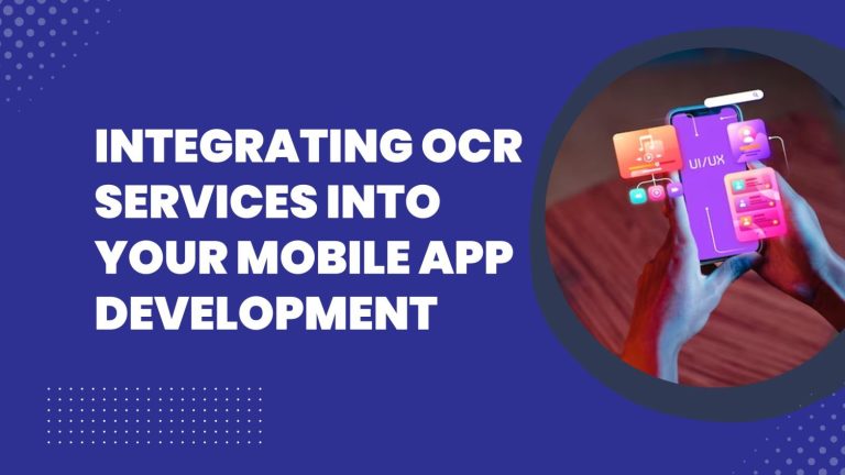 Integrating OCR Services into Your Mobile App Development