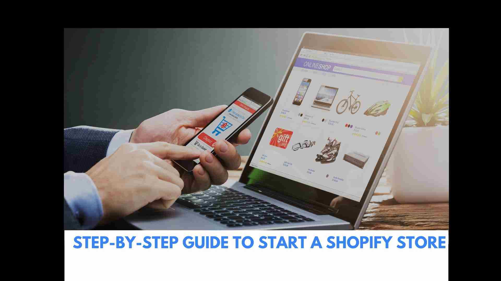 Step-by-Step Guide To Start a Shopify Store