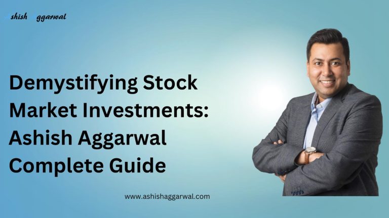 Demystifying Stock Market Investments: Ashish Aggarwal Complete Guide