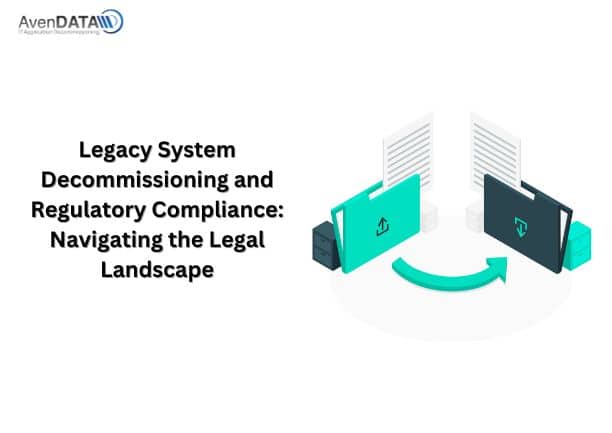 Legacy System Decommissioning and Regulatory Compliance: Navigating the Legal Landscape