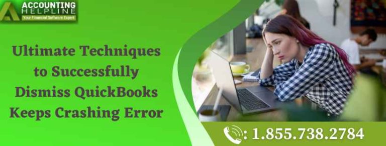 Ultimate Techniques to Successfully Dismiss QuickBooks Keeps Crashing Error