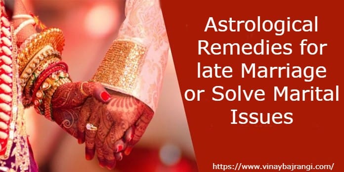 Astrological Remedies for late Marriage or Solve Marital Issues