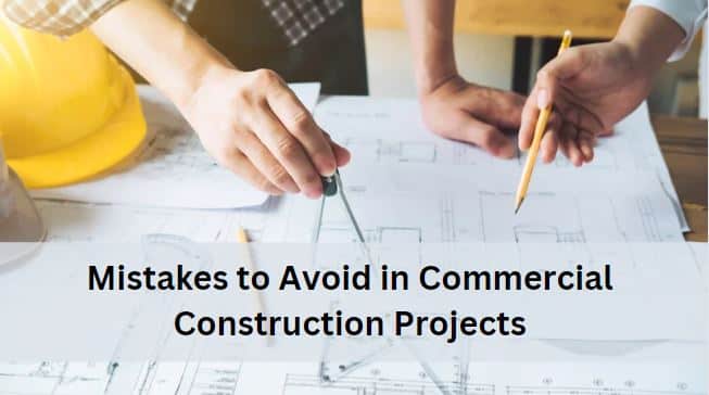 5 Common Mistakes to Avoid in Commercial Construction Projects