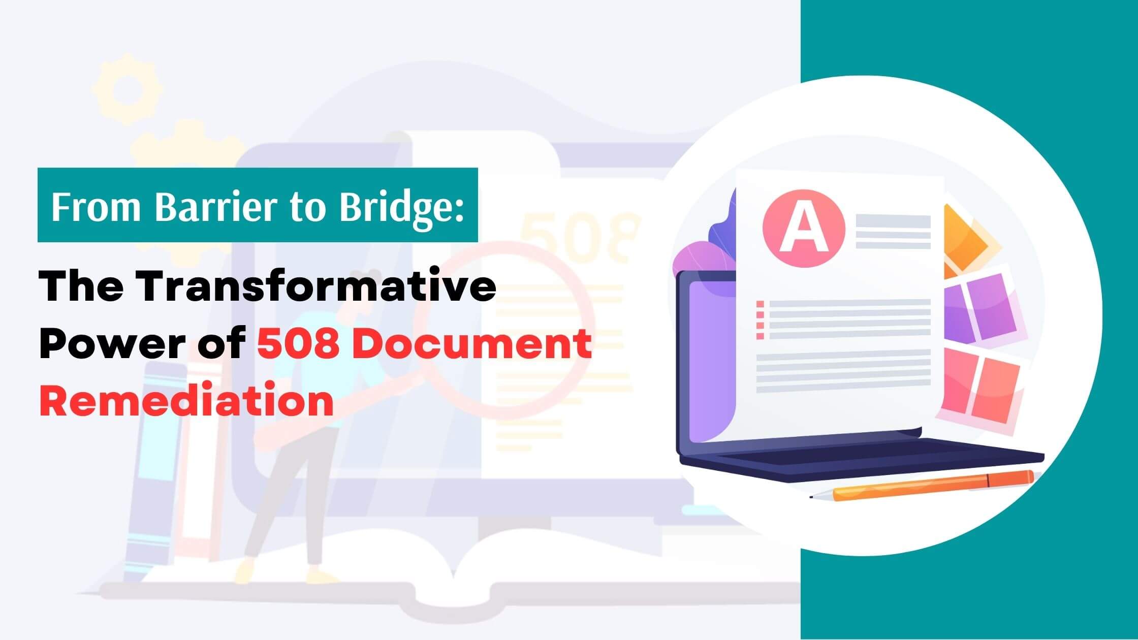 From Barrier to Bridge The Transformative Power of 508 Document Remediation