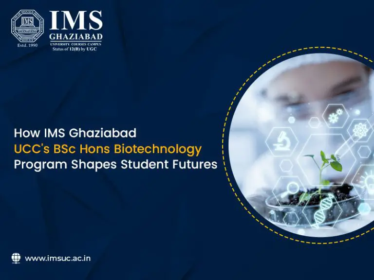 How does IMS Ghaziabad (University Courses Campus) BSc Hons Biotechnology Program shape students’ futures?