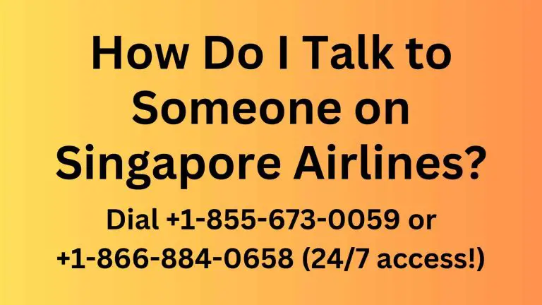 How can I talk to a human at Singapore Airlines? – Dial +1-855-673-0059 or +1-866-884-0658 (24/7 access!)