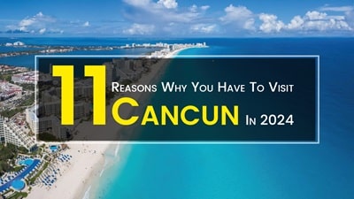 11 reasons why you have to visit Cancun in 2024