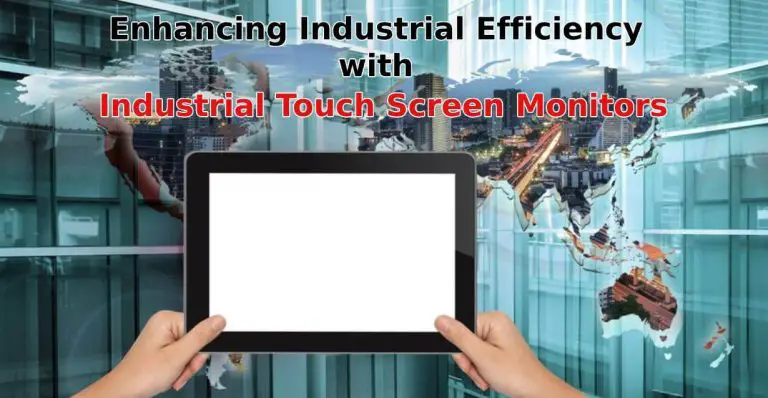 Enhancing Industrial Efficiency with Industrial Touch Screen Monitors: