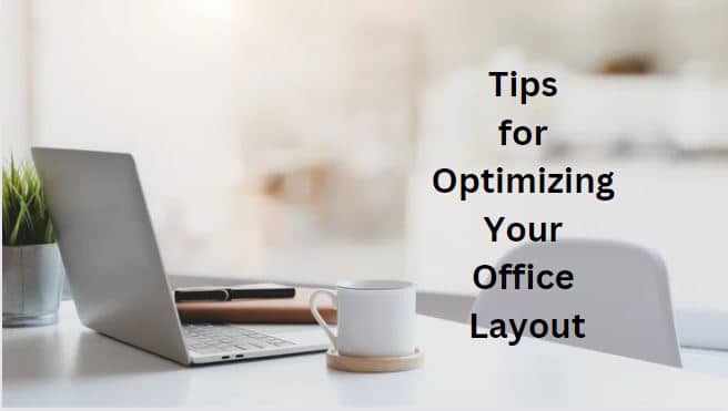 Designing the Perfect Workspace: Tips for Optimizing Your Office Layout