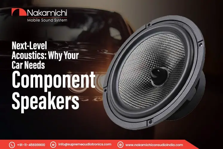 Next-Level Acoustics: Why Your Car Needs Component Speakers