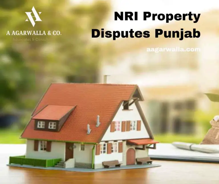 NRI Property Disputes Punjab | A Agarwalla & Co.