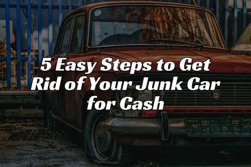 5 Easy Steps to Get Rid of Your Junk Car for Cash