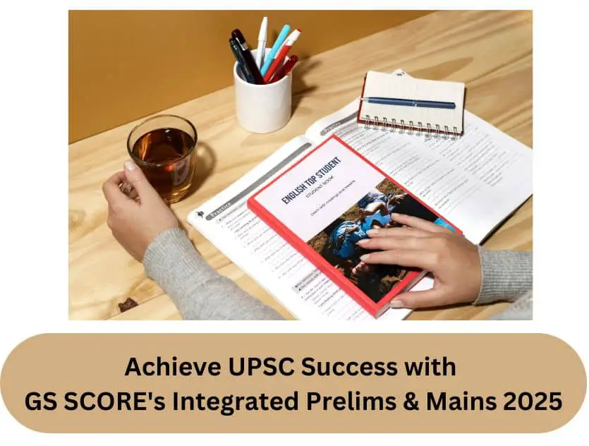 Achieve UPSC Success with GS SCORE's Integrated Prelims & Mains 2025