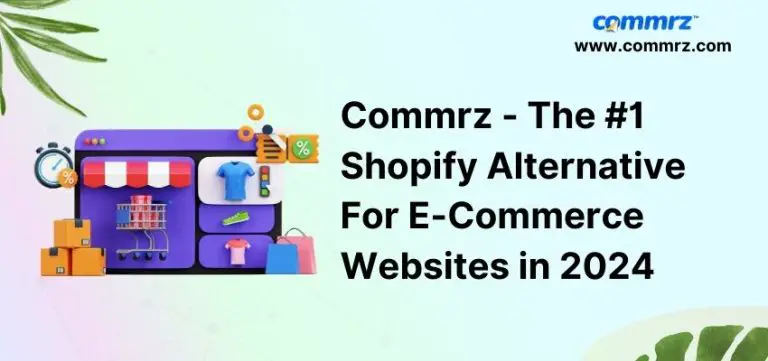 Commrz – The #1 Shopify Alternative For E-Commerce Websites in 2024