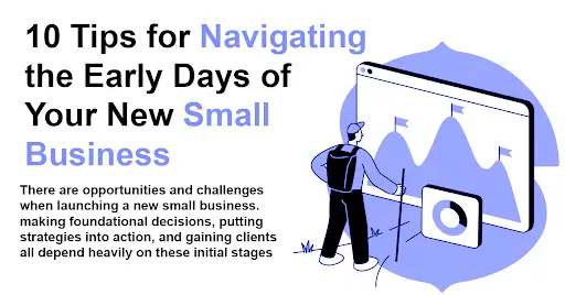 10 Tips for Navigating the Early Days of Your New Small Business