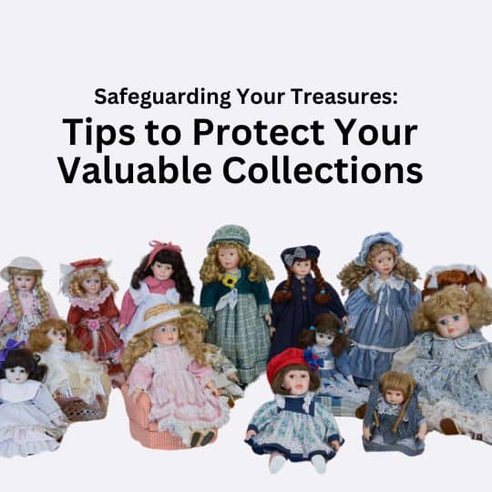 Safeguarding Your Treasures: Tips to Protect Your Valuable Collections