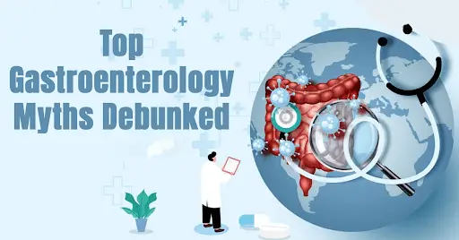 Top Gastroenterology Myths Debunked