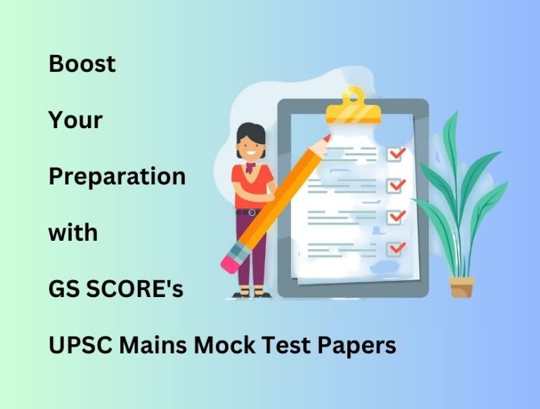 Boost Your Preparation with GS SCORE’s UPSC Mains Mock Test Papers