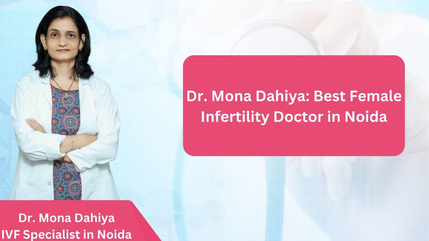 Dr. Mona Dahiya Best Female Infertility Doctor in Noida