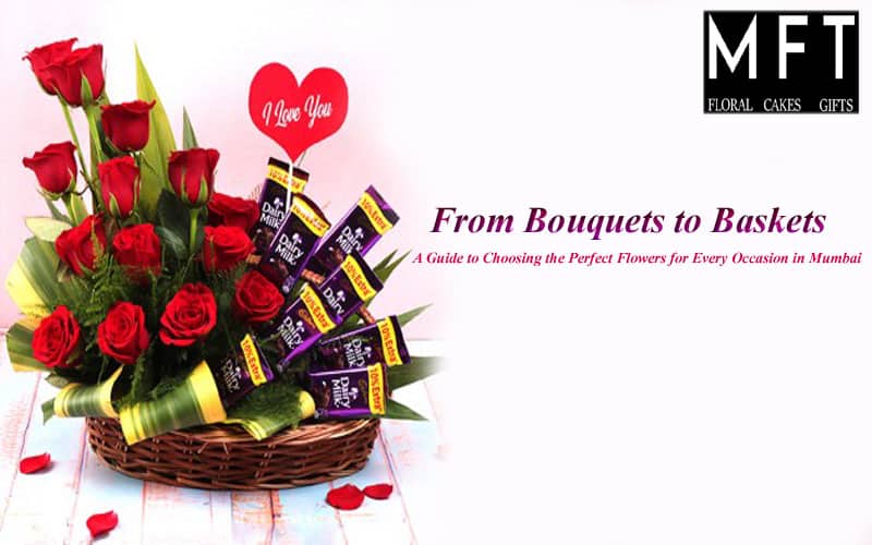 From Bouquets to Baskets A Guide to Choosing the Perfect Flowers for Every Occasion in Mumbai