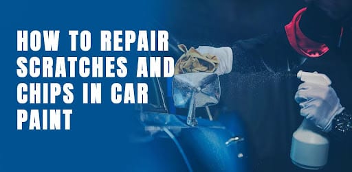 How to Repair Scratches and Chips in Car Paint