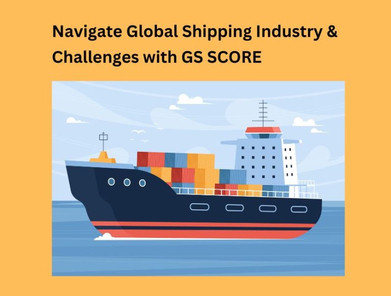 Navigate Global Shipping Industry & Challenges with GS SCORE