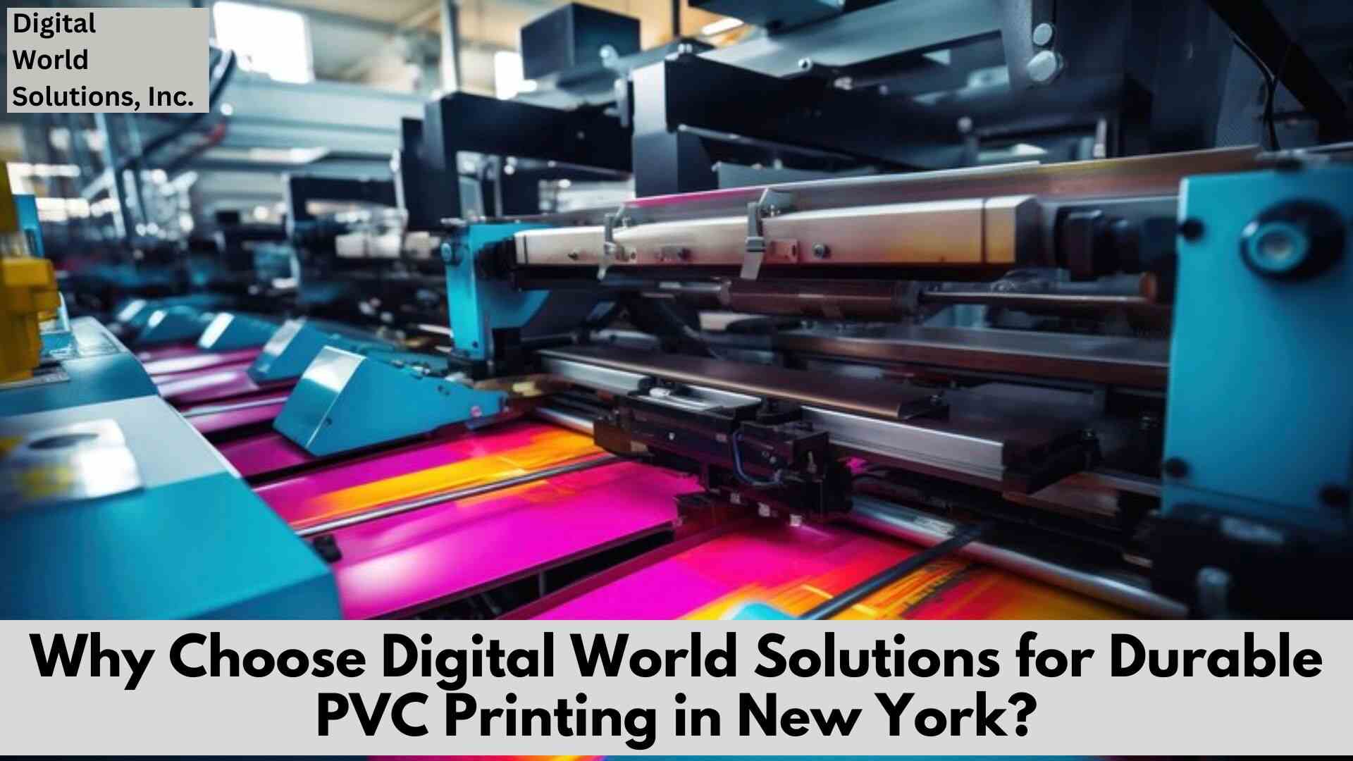 Why Choose Digital World Solutions for Durable PVC Printing in New York (1) (1)